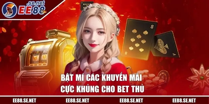 Bật mí các khuyến mãi cực khủng cho bet thủ
