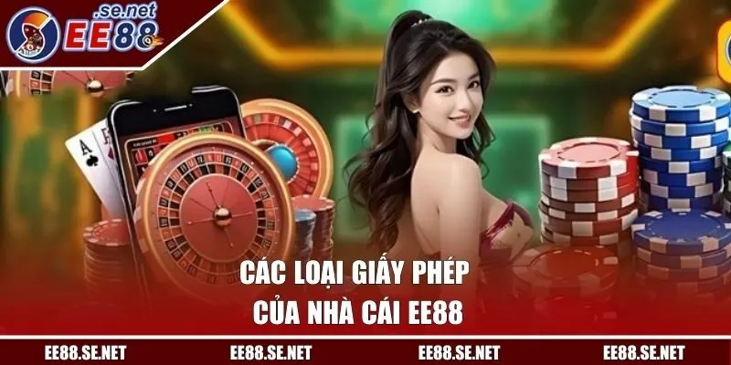 Các loại giấy phép của nhà cái EE88