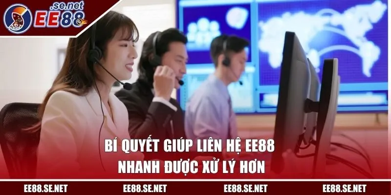 Bí quyết giúp liên lạc EE88 nhanh được xử lý hơn