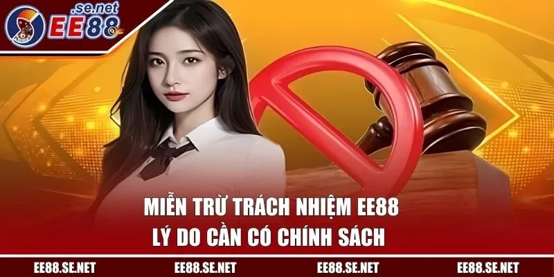 Lý do cần có chính sách miễn trừ trách nhiệm EE88